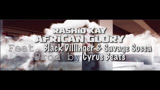 Rashid Kay - African Glory ft Black Dillinger & Savage Sossa [ ] Prod Cyrus Beats