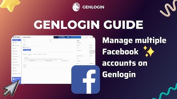 GENLOGIN GUIDE | Lession 7: Manage multiple Facebook accounts on Genlogin