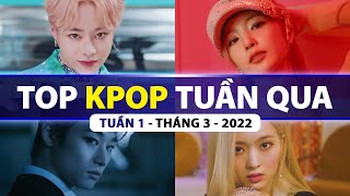 Top Kpop Nhiều Lượt Xem Nhất Tuần Qua | Tuần 1 - Tháng 3 (2022)