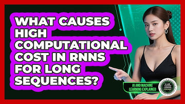 What Causes High Computational Cost In RNNs For Long Sequences? - AI and Machine Learning Explained