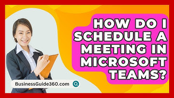 How Do I Schedule A Meeting In Microsoft Teams? - BusinessGuide360.com