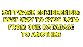 Software Engineering: Best way to sync data from one database to another (2 Solutions!!)