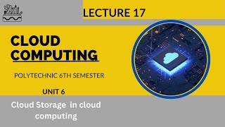 Cloud Computing | Unit 6 | Lecture 17 | Cloud Storage | types of cloud storage |
