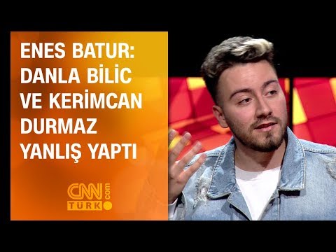 Enes Batur: Danla Bilic ve Kerimcan Durmaz yanlış yaptı
