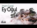 İMAM GAZALİ - EY OĞUL | Eserin Tamamı 1 Saat Dinle!.. | Musab Balkanlıoğlu