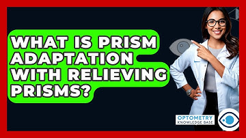 What Is Prism Adaptation With Relieving Prisms? - Optometry Knowledge Base