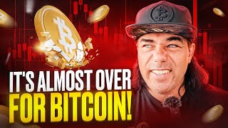 BITCOIN, IT’S ALMOST OVER!!!!