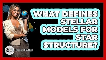 What Defines Stellar Models For Star Structure?