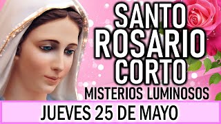 Santo Rosario Corto de hoy Jueves 25 de Mayo 🌞 Misterios Luminosos 🌞 Rosario ala Virgen María 💖