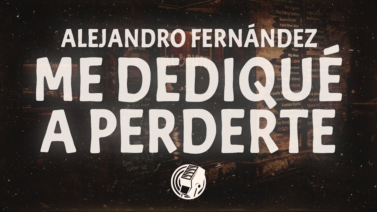 Alejandro Fernández - Me Dedique A Perderte (Lyrics) Alejandro Fernández - Me Dedique A Perderte (Lyrics)