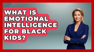 What Is Emotional Intelligence For Black Kids? - Test