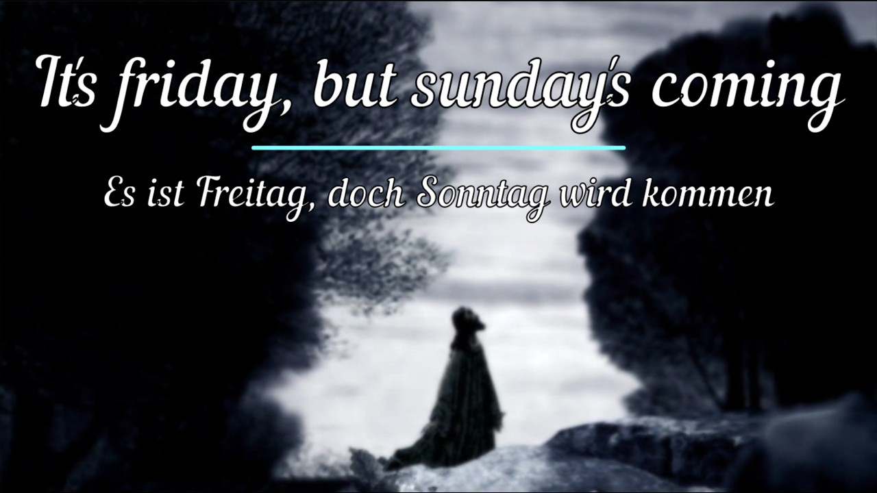 It's friday, but sunday's coming (Es ist Freitag, doch Sonntag wird kommen)