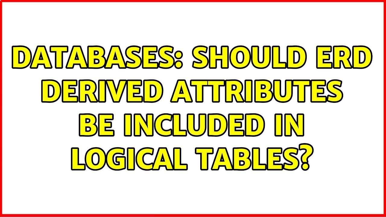 Databases should erd derived attributes be included in logical tables