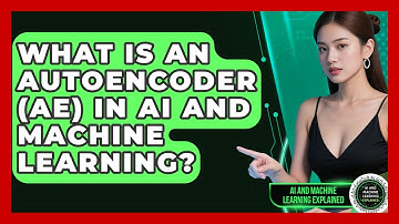 What Is An Autoencoder (AE) In AI And Machine Learning? - AI and Machine Learning Explained