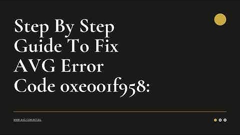 Step By Step Guide To Fix AVG Error Code 0xe001f958