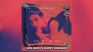 Asher feat. Ivana - On My Mind (Soul Beast & Alexey Voronkov Remix) Resimi