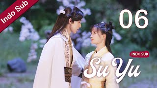 [Indo Sub] Su Yu 06丨萦萦夙语亦难求 06 | Guo Junchen, Li Nuo, Bai Chengjun