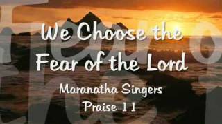 We Choose the Fear of the Lord, by Maranatha Music