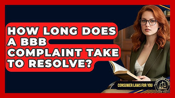 How Long Does A BBB Complaint Take To Resolve? - Consumer Laws For You