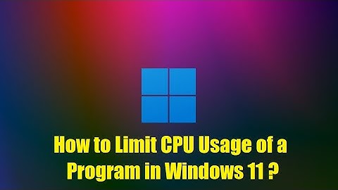 How to Limit CPU Usage of a Program in Windows 11?