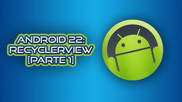 Android 22: RecyclerView [Parte 1] (Desarrollo en Android Studio)