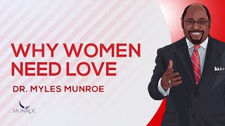Why Women Need Love | Dr. Myles Munroe