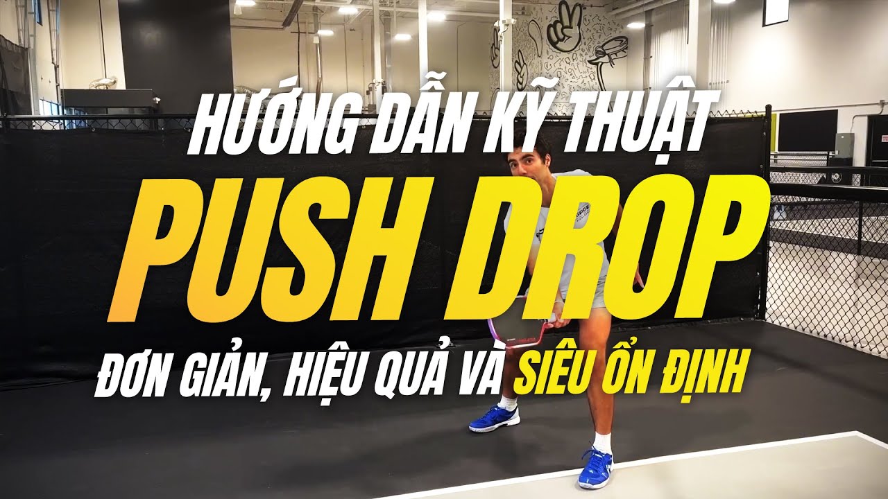 Hướng Dẫn Kỹ Thuật Push Drop - Cú Drop Ổn Định và Hiệu Quả Nhất Cho Tất Cả Các Trình Pickleball