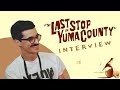 THE LAST STOP IN YUMA COUNTY Interview - Francis Galluppi