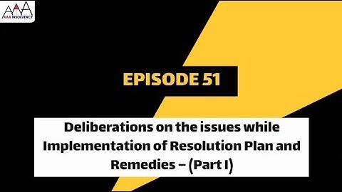 Deliberations on the issues while Implementation of Resolution Plan and Remedies – (Part I)