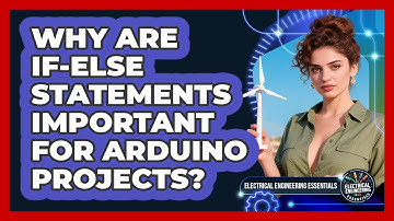 Why Are If-else Statements Important For Arduino Projects? - Electrical Engineering Essentials