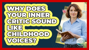 Why Does Your Inner Critic Sound Like Childhood Voices? - The Personal Growth Path