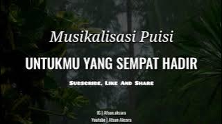 Puisi Untukmu Yang Sempat Hadir - | Musikalisasi |