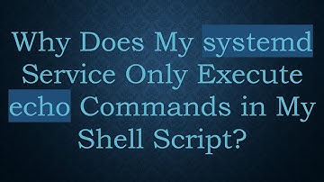 Why Does My systemd Service Only Execute echo Commands in My Shell Script?