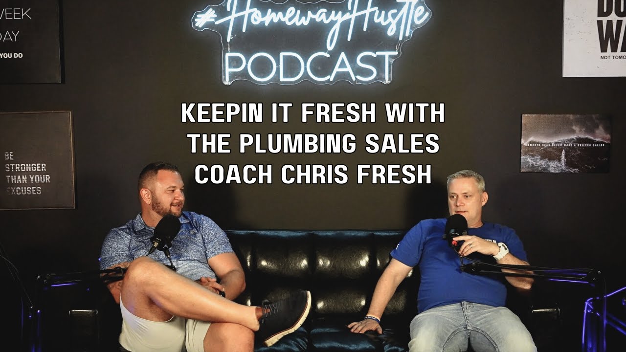 Homeway Hustle Podcast – Episode 8 | Keepin it Fresh with the Plumbing Sales Coach Chris Fresh