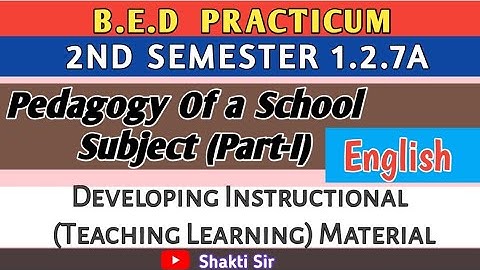 B.E.D. Course 1.2.7A । Semester-2 ।English -Developing Instructional (Teaching Learning) Material ।।