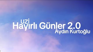 Aydın Kurtoğlu, UZI - Hayırlı Günler 2.0 [Sözleri] @rappixel