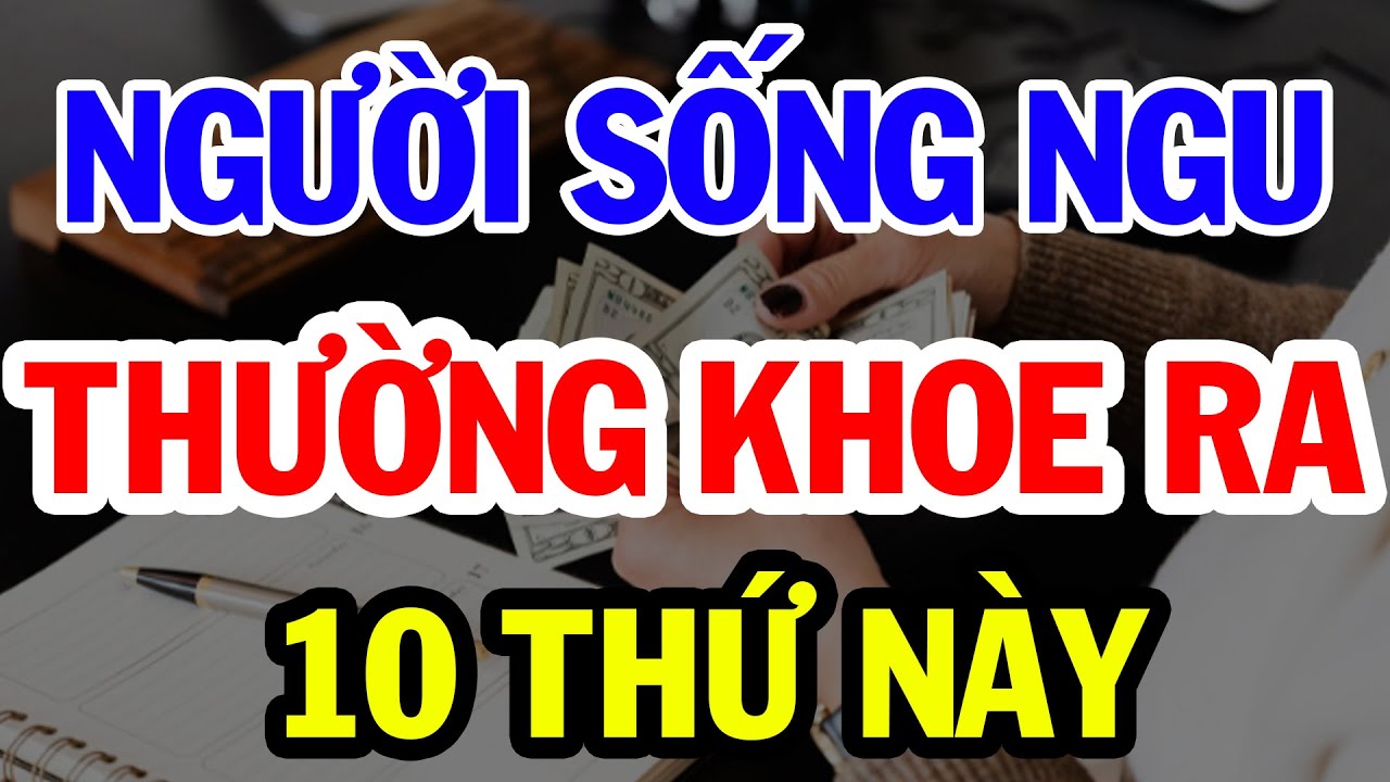 Outline Video 10 Điều Cấm Kỵ Dù Có Cậy Mồm Cũng Không Bao giờ Khoe Ra Là Người Khôn | Bí Quyết Thành Tài