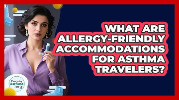 What Are Allergy-friendly Accommodations For Asthma Travelers? - Everyday Asthma Tips
