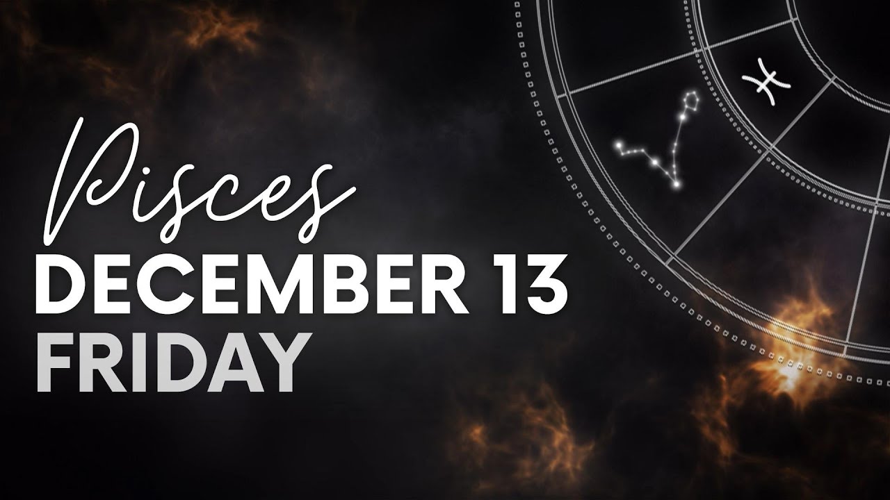 pisces-daily-horoscope-december-13-2024-youtube