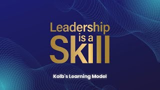 7 - Kolbs Learning Model - Leadership is a Skill, Video Series