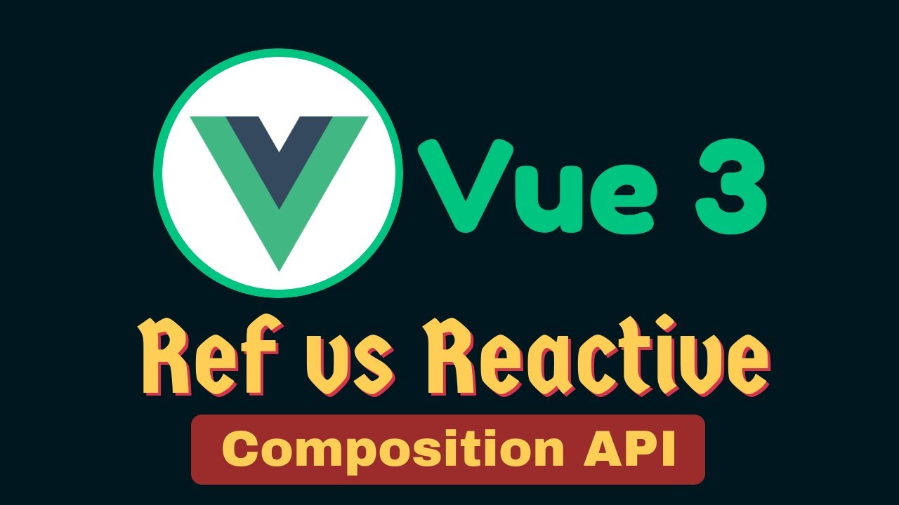 Ref vs Reactive - Vue 3 Composition API