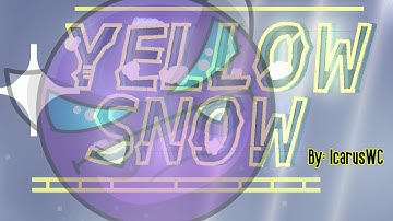 Yellow Snow 100% (Easy Demon) By: IcarusWC | Geometry Dash