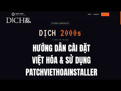 HƯỚNG DẪN CÀI ĐẶT VIỆT HÓA & SỬ DỤNG PATCHVIETHOAINSTALLER | DỊCH 2000s
