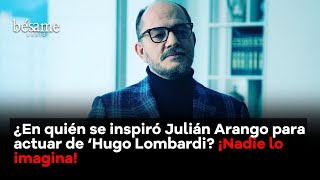 Julián Arango reveló en quién se inspiró para interpretar a 'Hugo Lombardi'; es alguien muy cercano