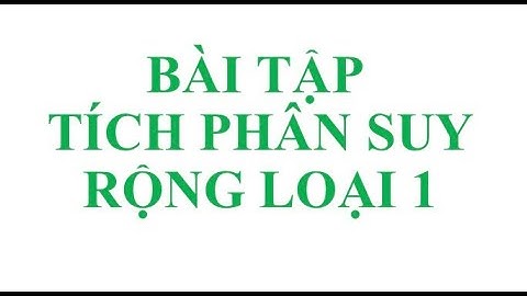 TOÁN CAO CẤP A1 | BÀI TẬP TÍCH PHÂN SUY RỘNG LOẠI 1