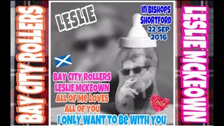 BAY CITY ROLLERS LESLIE McKEOWN😎ALL OF ME LOVES ALL OF YOU &amp; I ONLY WANT TO BE WITH YOU😎 22 SEP 2016