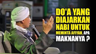 Do'a yang Diajarkan Nabi untuk Meminta Afiyah, Apa Maknanya ❓- Buya Yahya