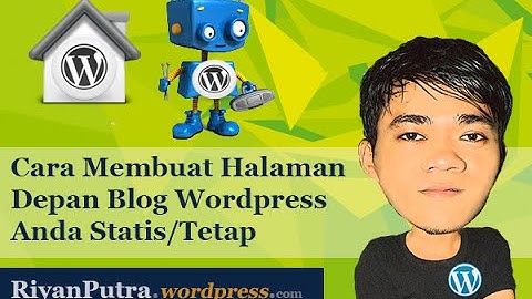 Membuat Halaman Depan Blog Wordpress Statis Tetap