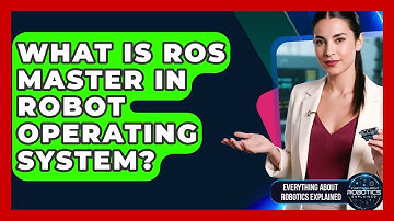 What Is ROS Master In Robot Operating System? - Everything About Robotics Explained