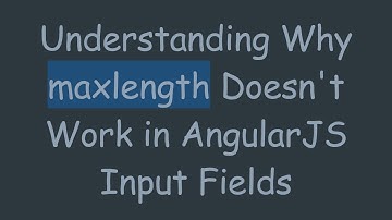 Understanding Why maxlength Doesn